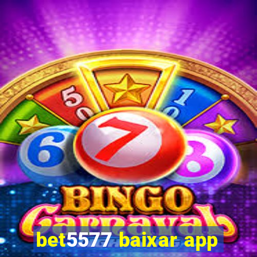 bet5577 baixar app